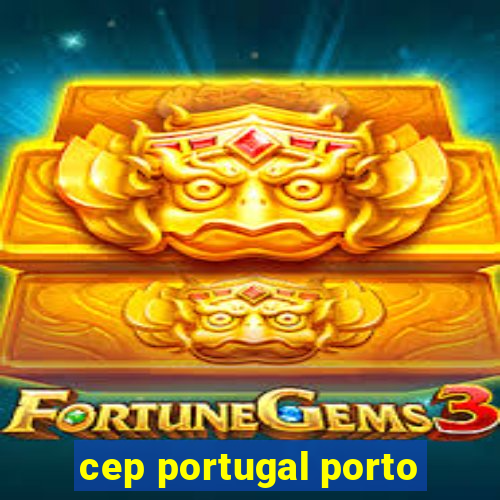 cep portugal porto